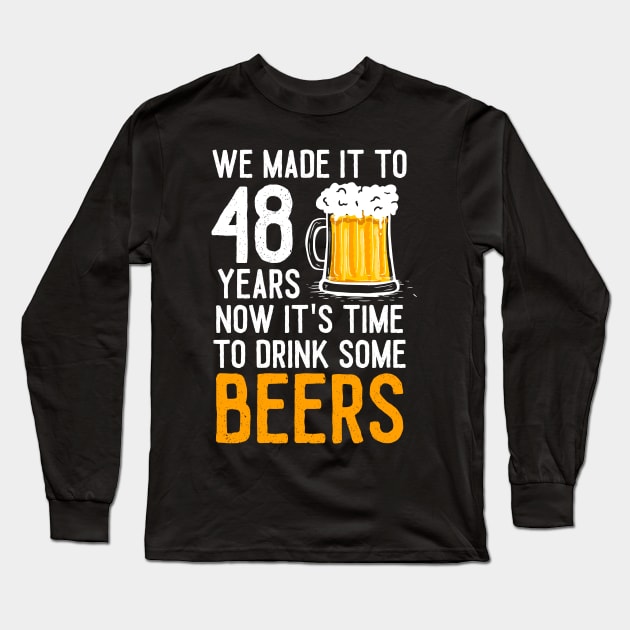 We Made it to 48 Years Now It's Time To Drink Some Beers Aniversary Wedding Long Sleeve T-Shirt by williamarmin